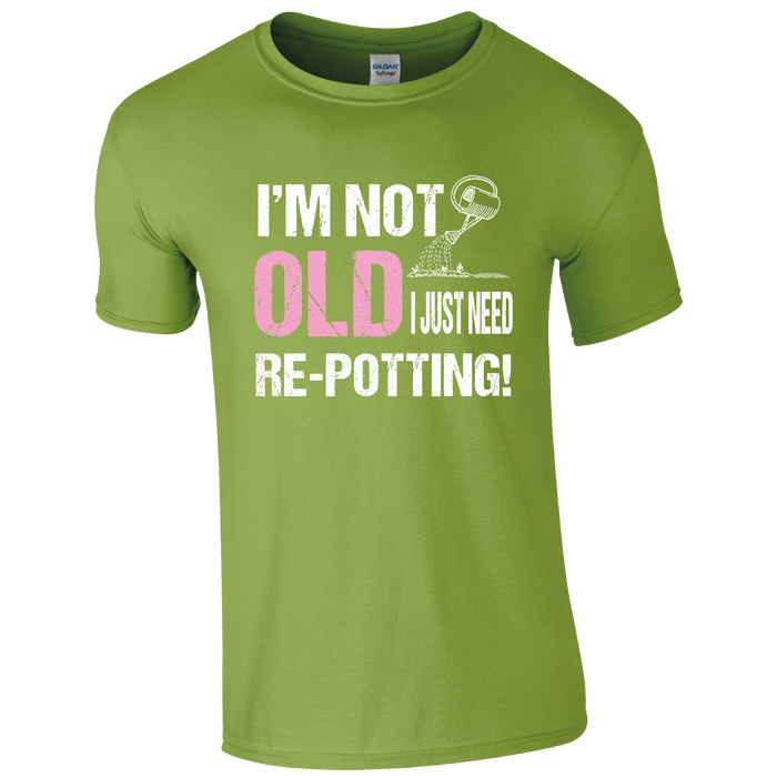 I'm not old, I need Re-potting Gardening Humour T-shirt