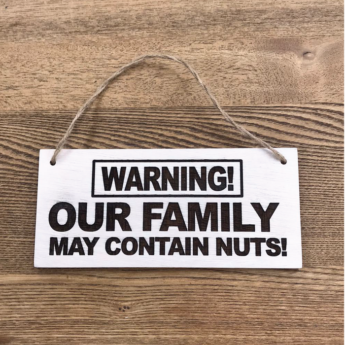 Warning our family may contain nuts! Wooden Routered and Lazer Cut Sign