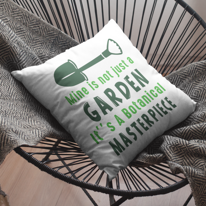 Mine is not just a garden, it's a botanical masterpiece Cushion